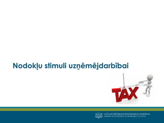 LATVIJAS REPUBLIKAS EKONOMIKAS MINISTRIJA 
MINISTRY OF ECONOMICS OF THE REPUBLIC OF LATVIA 
Nodokļu stimuli uzņēmējdarbībai  