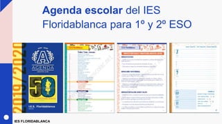 Agenda escolar del IES
Floridablanca para 1º y 2º ESO
IES FLORIDABLANCA
 