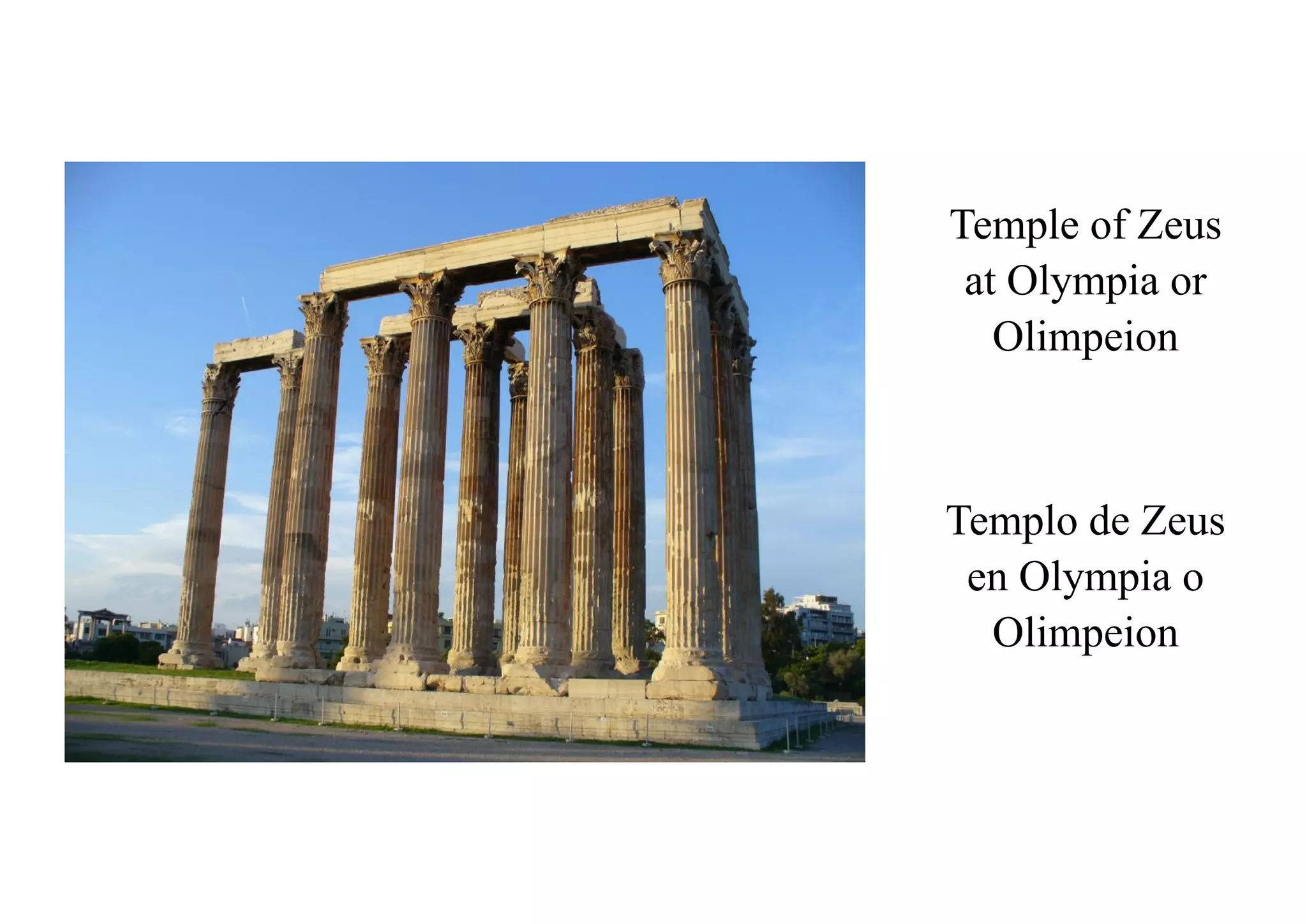 Temple of Zeus
at Olympia or
Olimpeion
Templo de Zeus
en Olympia o
Olimpeion
 