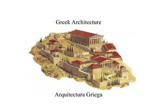 Arquitectura Griega
Greek Architecture
 