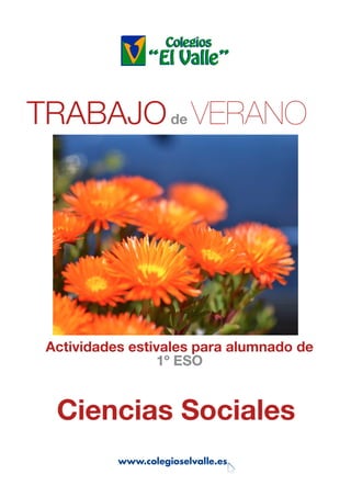 Actividades estivales para alumnado de
1º ESO
TRABAJOde VERANO
Ciencias Sociales
www.colegioselvalle.es
 