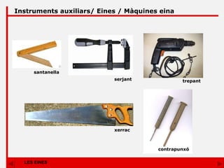 LES EINES Instruments auxiliars/ Eines / Màquines eina serjant santanella trepant xerrac contrapunxó 