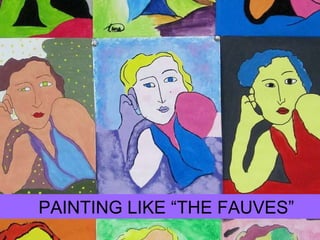 PAINTING LIKE “THE FAUVES” 