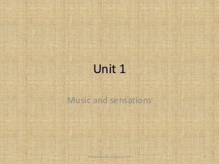 Unit 1
Music and sensations
bilingualsanfer.blogspot.com 1
 