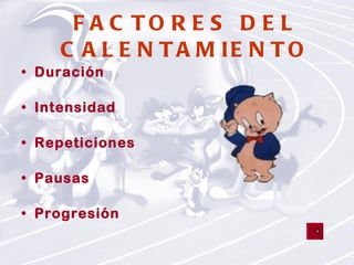 FACTORES DEL CALENTAMIENTO Duración Intensidad Repeticiones   Pausas   Progresión 