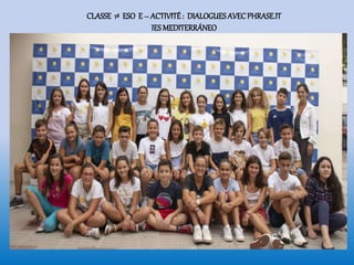 CLASSE 1º ESO E – ACTIVITÉ: DIALOGUESAVECPHRASE.IT
IES MEDITERRÁNEO