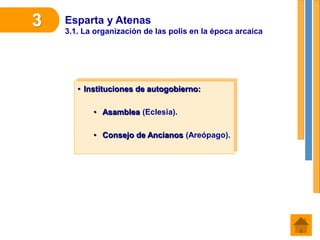 Esparta y Atenas
3.1. La organización de las polis en la época arcaica
3
• Instituciones de autogobierno:
• Asamblea (Eclesia).
• Consejo de Ancianos (Areópago).
 