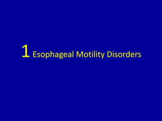 1Esophageal Motility Disorders
 