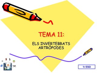 TEMA 11:
ELS INVERTEBRATS
ARTRÒPODES
1r ESO
 
