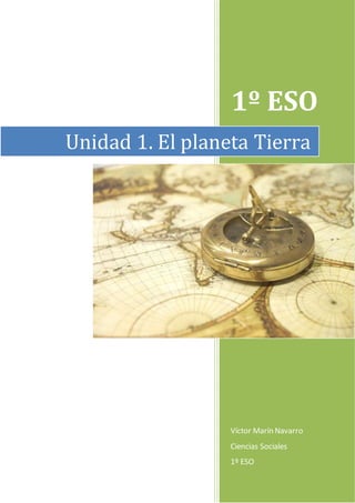 1º ESO
Víctor Marín Navarro
Ciencias Sociales
1º ESO
Unidad 1. El planeta Tierra
 