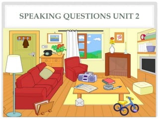 SPEAKING QUESTIONS UNIT 2
 