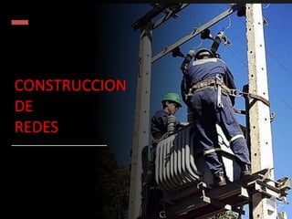 CONSTRUCCION
DE
REDES
 