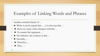 Examples of Linking Words and Phrases
• Another essential feature of …
• ► While it can be argued that …, it is also true ...