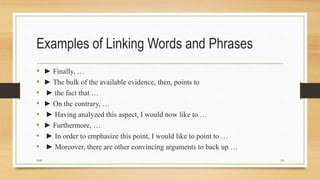 Examples of Linking Words and Phrases
• ► Finally, …
• ► The bulk of the available evidence, then, points to
• ► the fact ...