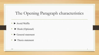 The Opening Paragraph characteristics
• ► Avoid Waffle
• ► Hook (Optional)
• ► General statement
• ► Thesis statement
NSU 8
 