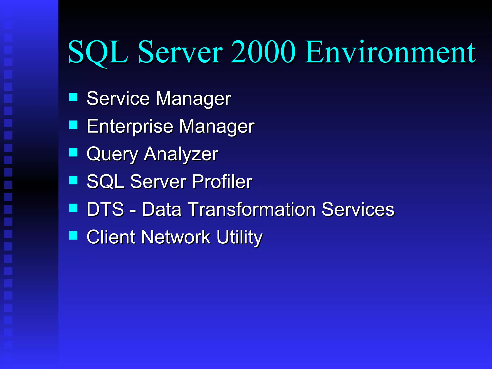 Service Manager Enterprise Manager Query Analyzer SQL Server Profiler DTS - Data Transformation Services Client Network Utility SQL Server 2000 Environment 