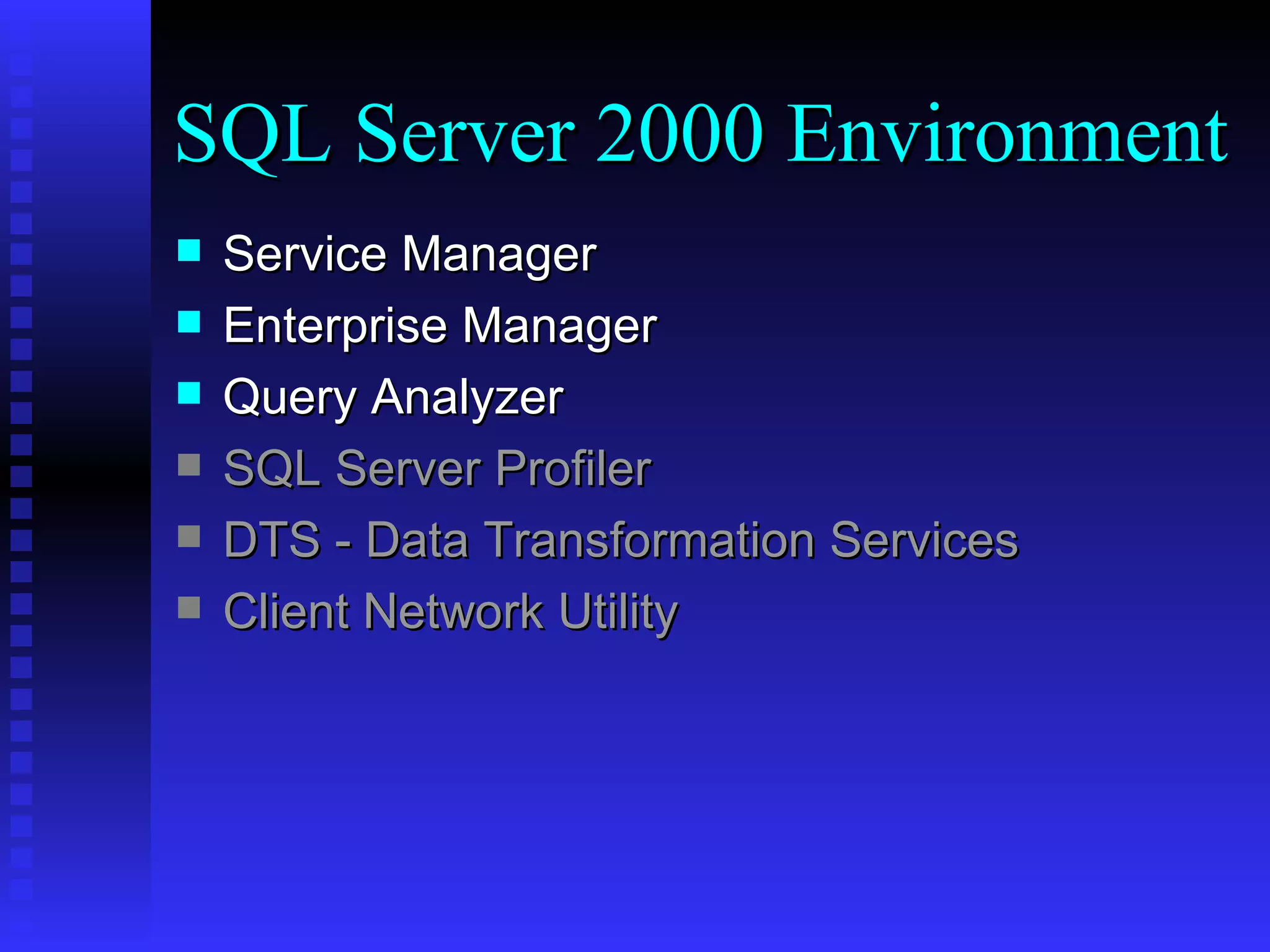 Service Manager Enterprise Manager Query Analyzer SQL Server Profiler DTS - Data Transformation Services Client Network Utility SQL Server 2000 Environment 