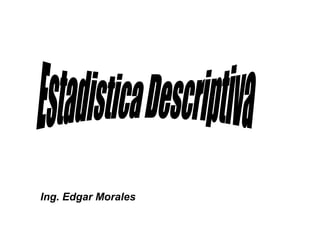 Ing. Edgar Morales
 