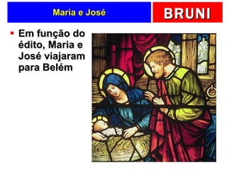 Maria e José Em função do édito, Maria e José viajaram para Belém 