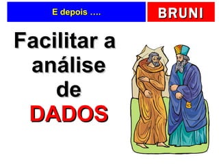 E depois …. Facilitar a análise de  DADOS 