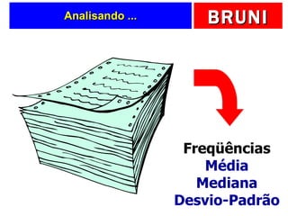Analisando ... Freqüências Média Mediana Desvio-Padrão 