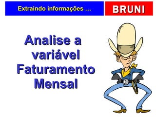 Extraindo informações … Analise a variável Faturamento Mensal 