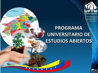 Universidad Politécnica Territorial del Estado Mérida
“Kléber Ramírez”

PROGRAMA
UNIVERSITARIO DE
ESTUDIOS ABIERTOS

 