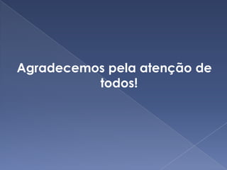 Agradecemos pela atenção de
          todos!
 