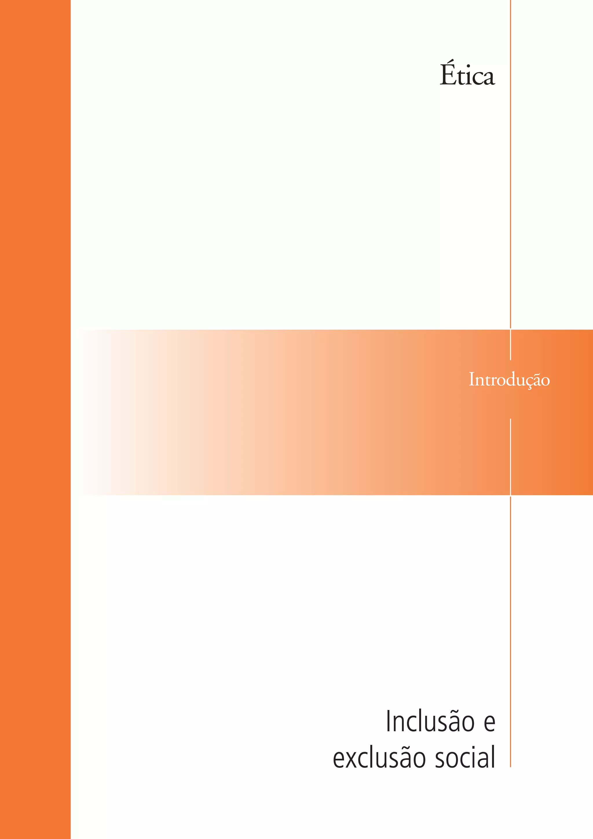 Ética




                                  Introdução




                           Inclusão e
                      exclusão social

ki1_mod1.1a.indd 13                      3/8/07 12:04:06 PM
 