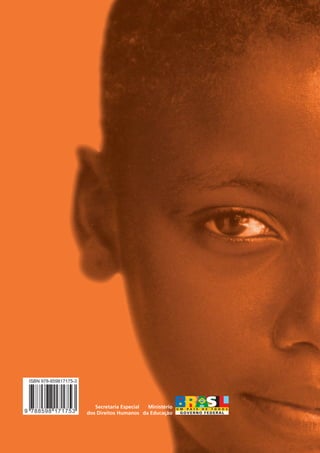 Ética




                                                                   Relações
                                                              étnico-raciais
                             Secretaria Especial Ministério
                          dos Direitos Humanos da Educação     e de gênero

kit3_CAPA_mod1.indd 2-3                                                        10/3/2007 20:28:57
 