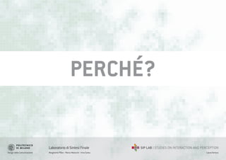Design della Comunicazione Margherita Pillan - Marco Maiocchi - Irina Suteu
Laboratorio di Sintesi Finale
Laura Varisco
PERCHÉ?
 