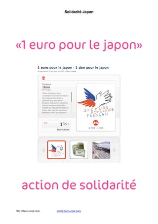 Solidarité Japon




«1 euro pour le japon»




    action de solidarité
http://deco-cool.com   info@deco-cool.com
 