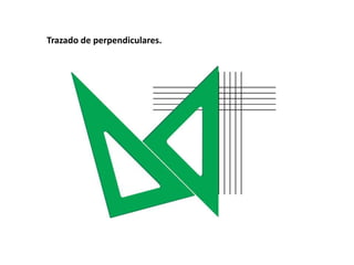 Trazado de perpendiculares. 
 
