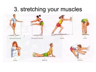 3. stretching your muscles 