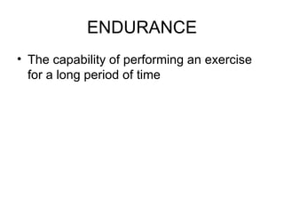 ENDURANCE The capability of performing an exercise for a long period of time 