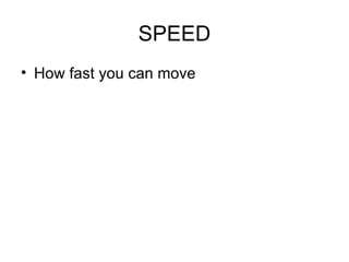 SPEED How fast you can move 