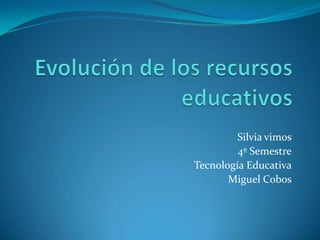 Silvia vimos
4º Semestre
Tecnología Educativa
Miguel Cobos
 