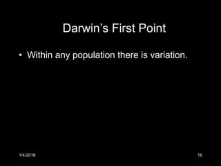 1/4/2016 16
Darwin’s First Point
• Within any population there is variation.
 