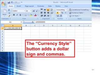 101
The “Currency Style”
button adds a dollar
sign and commas.
 