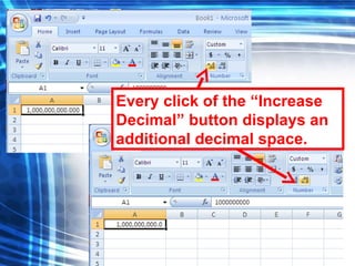 104
Every click of the “Increase
Decimal” button displays an
additional decimal space.
 