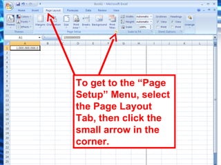 111
To get to the “Page
Setup” Menu, select
the Page Layout
Tab, then click the
small arrow in the
corner.
 