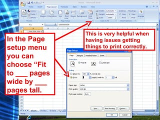 118
This is very helpful when
having issues getting
things to print correctly.
In the Page
setup menu
you can
choose “Fit
to ___ pages
wide by ___
pages tall.
 