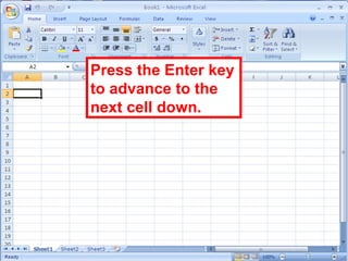 13
Press the Enter key
to advance to the
next cell down.
 