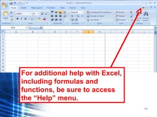 136
For additional help with Excel,
including formulas and
functions, be sure to access
the “Help” menu.
 