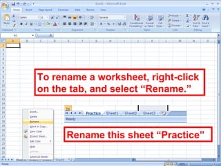 25
To rename a worksheet, right-click
on the tab, and select “Rename.”
Rename this sheet “Practice”
 