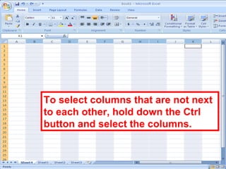 30
To select columns that are not next
to each other, hold down the Ctrl
button and select the columns.
 