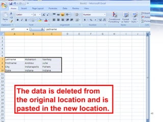 48
The data is deleted from
the original location and is
pasted in the new location.
 