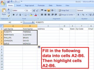 57
Fill in the following
data into cells A2-B6.
Then highlight cells
A2-B6.
 