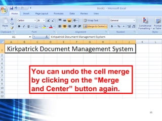 95
You can undo the cell merge
by clicking on the “Merge
and Center” button again.
 