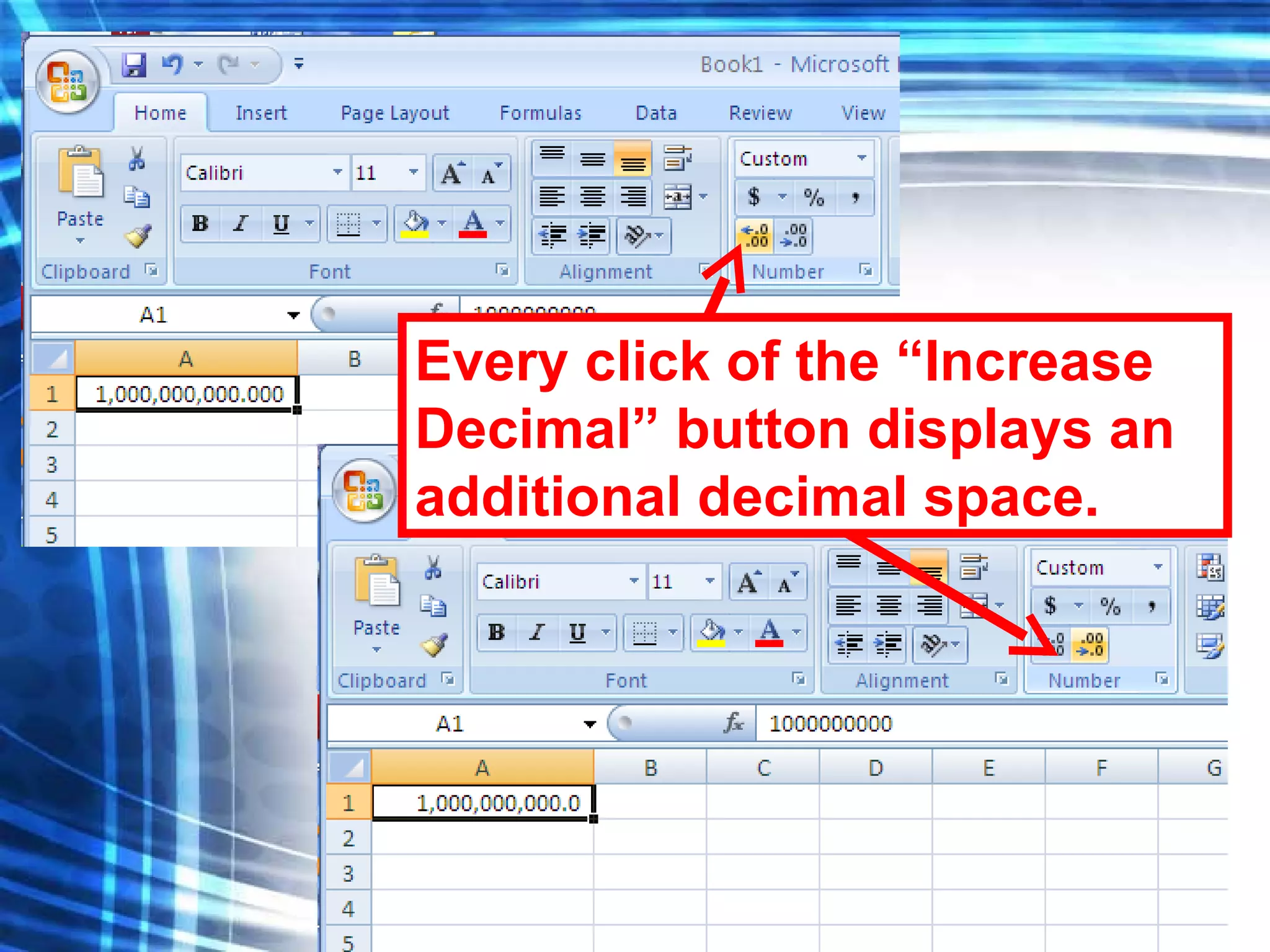 Every click of the “Increase Decimal” button displays an additional decimal space.  